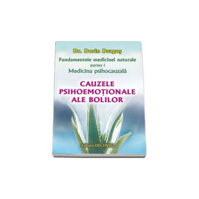 Fundamentele medicinei naturale - partea I. Medicina psihocauzala. Cauzele psihoemotionale ale bolilor