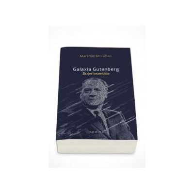 Galaxia Gutenberg - Scrieri esentiale (Marshall McLuhan)