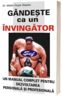 Gandeste ca un invingator. Un manual complet pentru dezvoltarea personala si profesionala