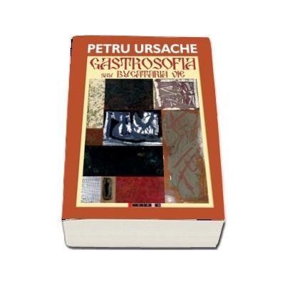 Gastrosofia sau bucataria vie - Petru Ursache