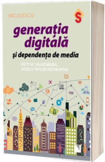 Generatia digitala si dependenta de media