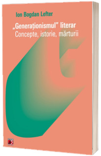 Generationismul literar. Concepte, istorie, marturii