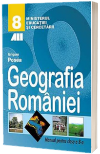 Geografia Romaniei, manual pentru clasa a VIII-a (Grigore Posea)