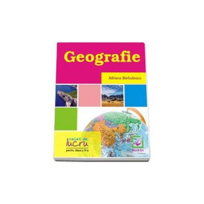 Geografie - caiet de lucru pentru clasa a 5-a