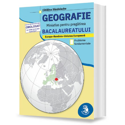 Geografie. Miniatlas pentru pregatirea bacalaureatului: Europa - Romania - Uniunea Europeana. Probleme fundamentale