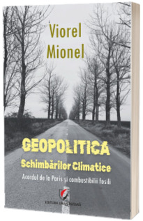 Geopolitica schimbarilor climatice. Acordul de la Paris si combustibilii fosili