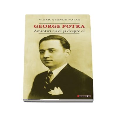 George Potra - Amintiri cu si despre el
