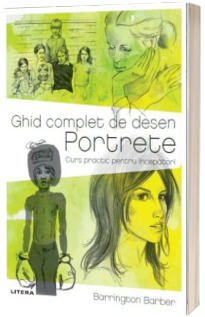 Ghid complet de desen. Portrete. Curs practic pentru incepatori