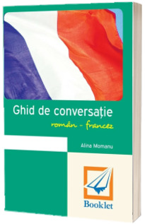 Ghid de conversatie roman-francez. Editia 2018 Alina, Momanu BOOKLET