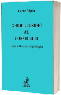 Ghidul juridic al consulului. Editia a III-a revazuta si adaugita