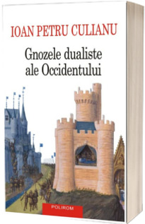 Gnozele dualiste ale Occidentului (editie noua)