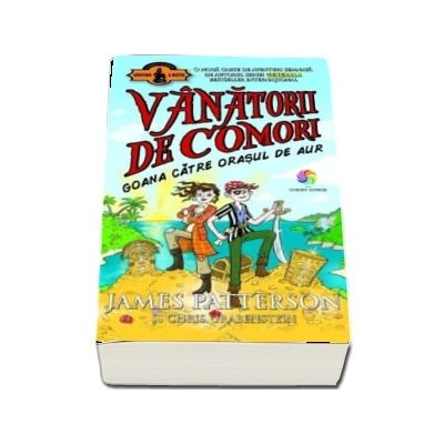 Goana catre orasul de aur. Volumul 5 din seria Vanatorii de comori