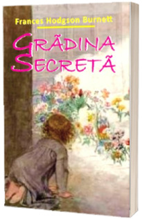 Gradina Secreta - Frances Hodgson Burnett