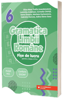 Gramatica limbii romane. Fise de lucru pentru clasa a VI-a