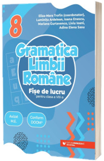Gramatica limbii romane. Fise de lucru pentru clasa a VIII-a