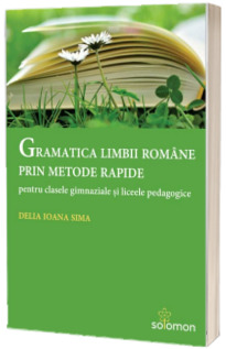 Gramatica limbii romane prin metode rapide