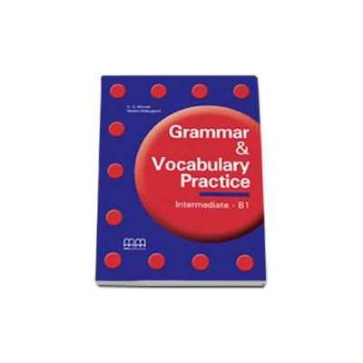 Grammar and Vocabulary Practice Intermediate  B1 level. Students Book