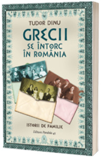 Grecii se intorc in Romania. Istorii de familie - Dinu Tudor