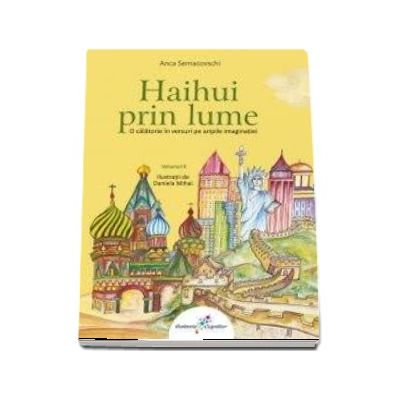 Haihui prin lume - O calatorie in versuri pe aripile imaginatiei (Volumul II)