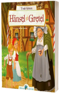 Hansel si Gretel - Fratii Grimm