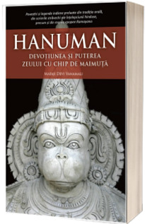 Hanuman. Devotiunea si puterea zeului cu chip de maimuta