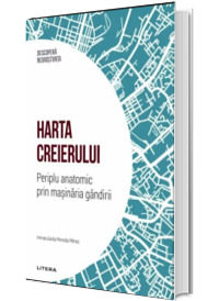 Harta creierului. Periplu anatomic prin masinaria gandirii. Volumul 15. Descopera Neurostiinta