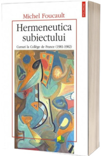 Hermeneutica subiectului. Cursuri la College de France (1981-1982)