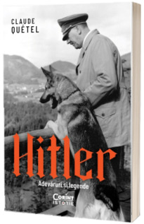 Hitler. Adevaruri si legende