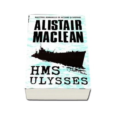 HMS Ulysses - Alistair Maclean (Maestrul romanului de actiune si suspans)