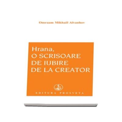 Hrana, o scrisoare de iubire de la creator - Omraam Mikhael Aivanhov