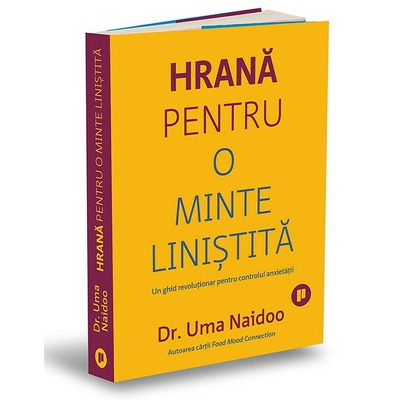 Hrana pentru o minte linistita. Un ghid revolutionar pentru controlul anxietatii