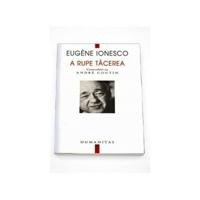 A rupe tacerea - Eugene Ionesco