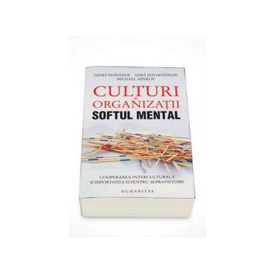 Culturi si organizatii. Softul mental. Cooperarea interculturala si importanta ei pentru supravietuire