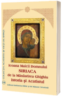 Icoana Maicii Domnului Siriaca de la Manastirea Ghighiu - Istoria si Acatistul