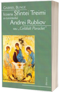 Icoana Sfintei Treimi a cuviosului Andrei Rubliov sau Celalalt Paraclet - Editia a II-a