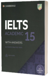 IELTS 15 Academic. Students Book with Answers with Audio with Resource Bank. Authentic Practice Tests