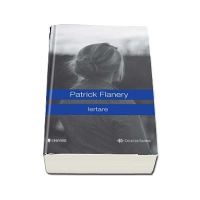 Iertare - Patrick Flanery (Colectia Globus)