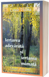 Iertarea adevarata si iertarea mimata. Volumul VIII