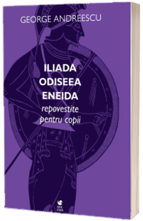 Iliada, Odiseea, Eneida repovestite pentru copii