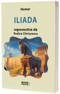 Iliada, repovestire de Rodica Chiriacescu