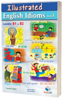 Illustrated Idioms. Levels: B1 and B2. Book 1. Teachers book