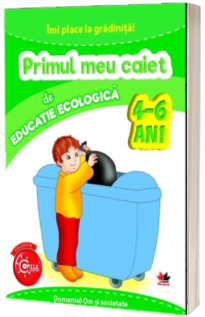 Imi place la gradinita. Primul meu caiet de educatie ecologica. 4-6 ani *** LITERA EDUCATIONAL