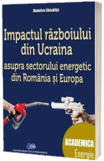 Impactul razboiului din Ucraina asupra sectorului energetic din Romania si Europa