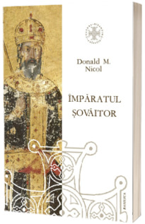 Imparatul sovaitor. O biografie a lui Ioan Cantacuzino, imparat bizantin si monah (cca. 1295-1383)