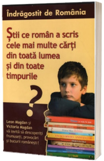 Indragostit de Romania. Vol.1 - Stii ce roman a scris cele mai multe carti din toata lumea si din toate timpurile