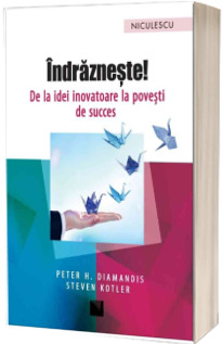 Indrazneste! De la idei inovatoare la povesti de succes (Peter H. Diamandis)