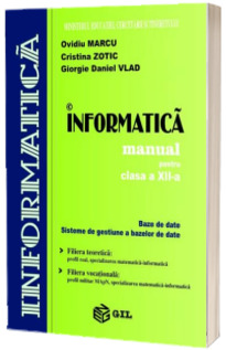 Informatica, manual pentru clasa a XII-a. Baze de date. Sisteme de gestiune a bazelor de date - Ovidiu Marcu