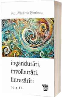 Ingandurari, involburari, intrezariri