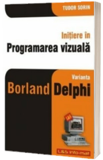 Initiere in programarea vizuala - varianta Borland Delphi