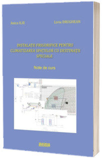 Instalatii frigorifice pentru climatizarea spatiilor cu destinatii speciale. Note de curs